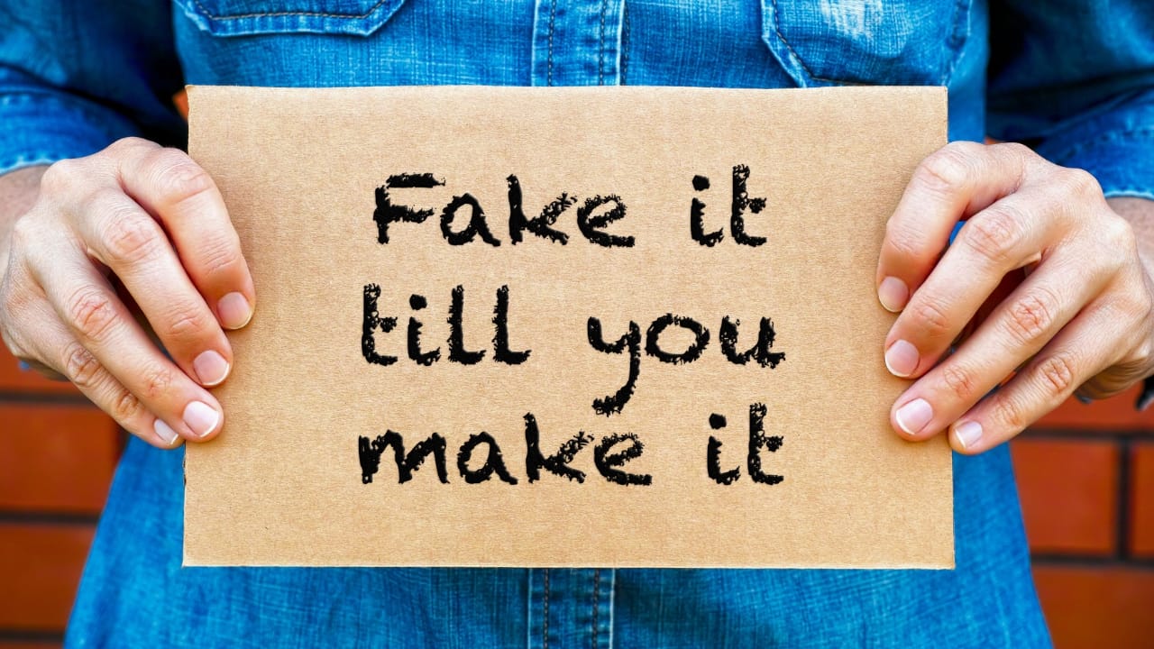 Fake It Till You Make It